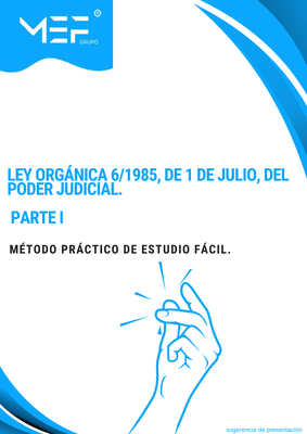 Método Práctico de Estudio Fácil. Ley Orgánica 6/1985, de 1 de julio, del Poder Judicial. PARTE I