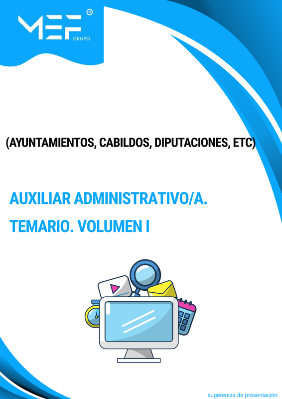 Auxiliares Administrativos (Ayuntamientos, Cabildos, Diputaciones, etc.). Temario. Volumen 1