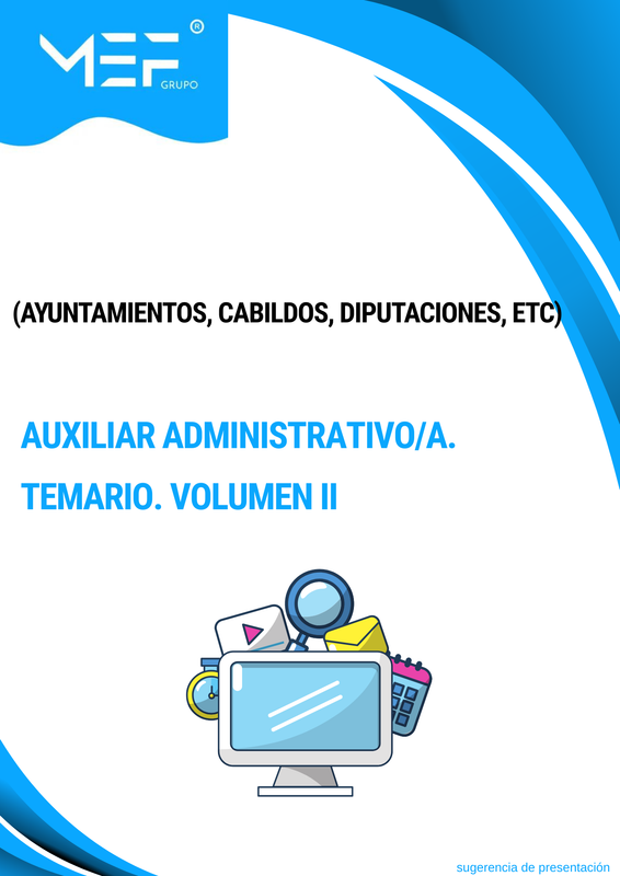 Auxiliares Administrativos (Ayuntamientos, Cabildos, Diputaciones, etc.). Temario. Volumen 2