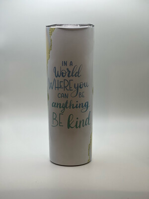 In a world where you can be anything be kind.