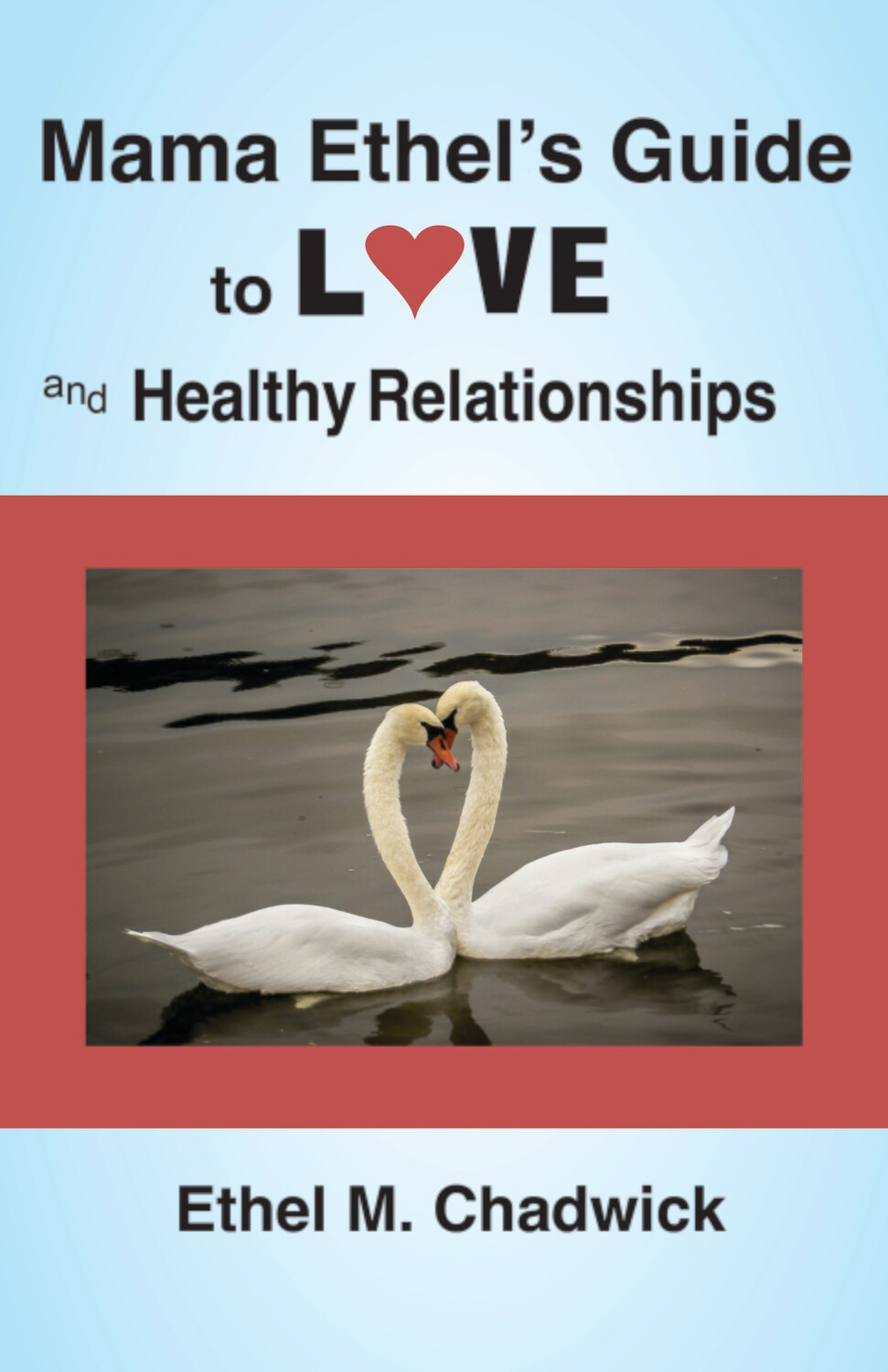 MAMA ETHEL&#39;S GUIDE TO LOVE and HEALTHY RELATIONSHIPS