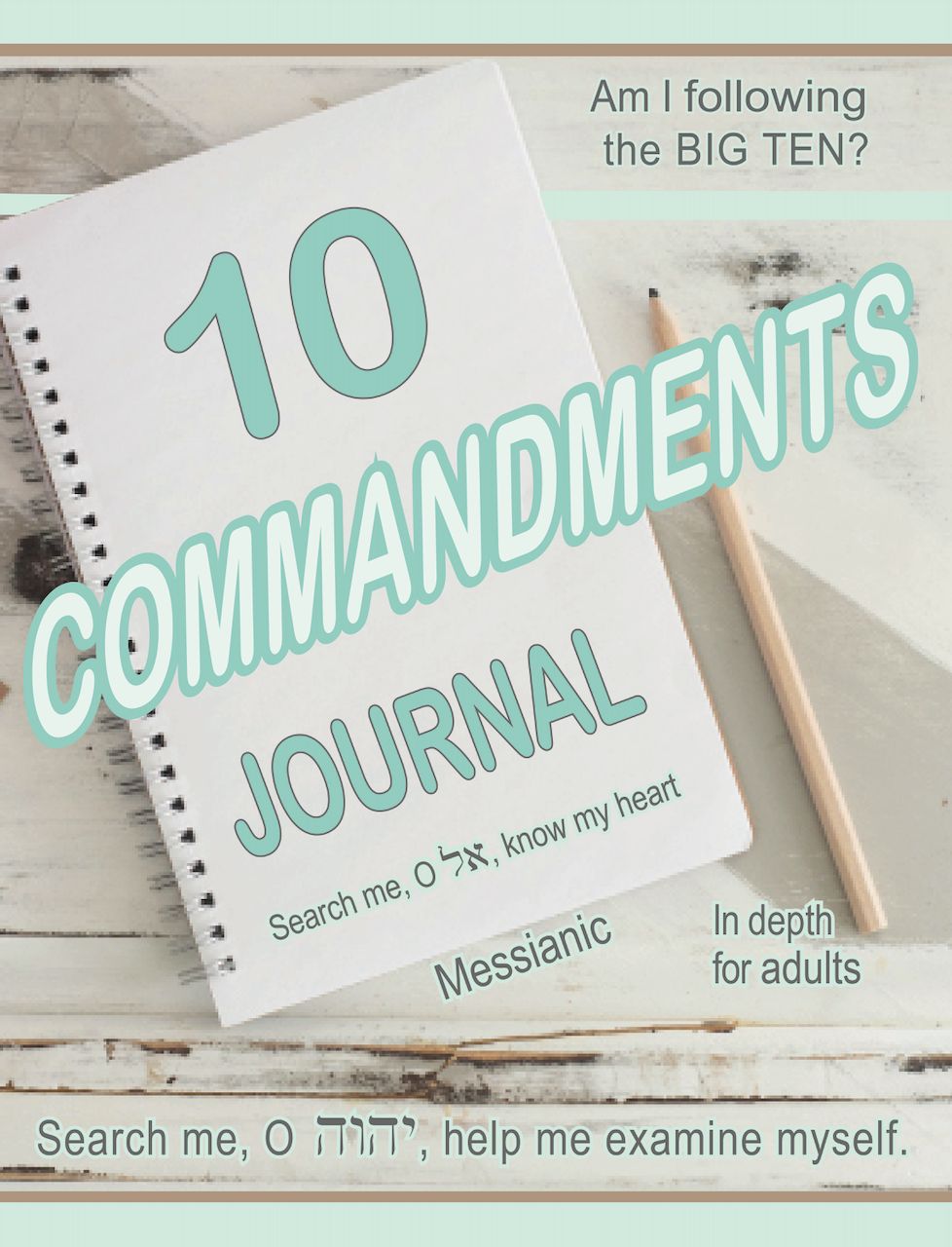 TEN COMMANDMENTS JOURNAL: Am I Following the Big Ten? MESSIANIC, in depth for adults