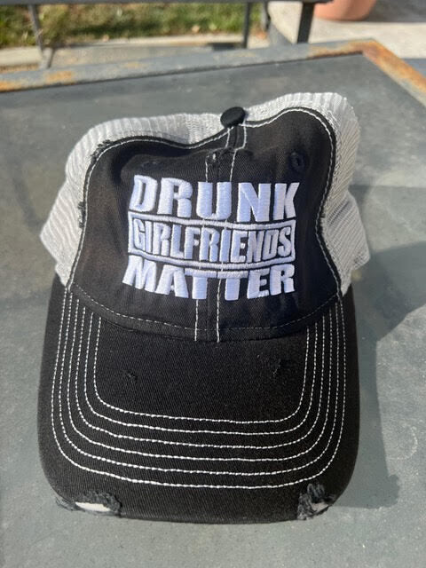 DRUNK GIRLFRIENDS MATTER HAT