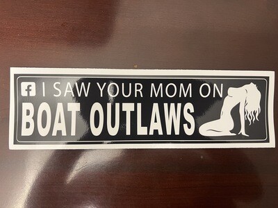 I SAW YOUR MOM ON BOAT OUTLAWS (DECAL)