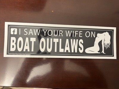 I SAW YOUR WIFE ON BOAT OUTLAWS (DECAL)