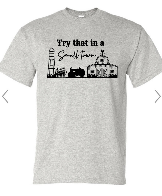 Try That In A Small Town Tshirt