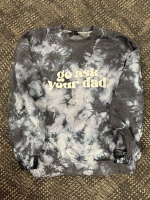 Go Ask Your Dad Sweatshirt