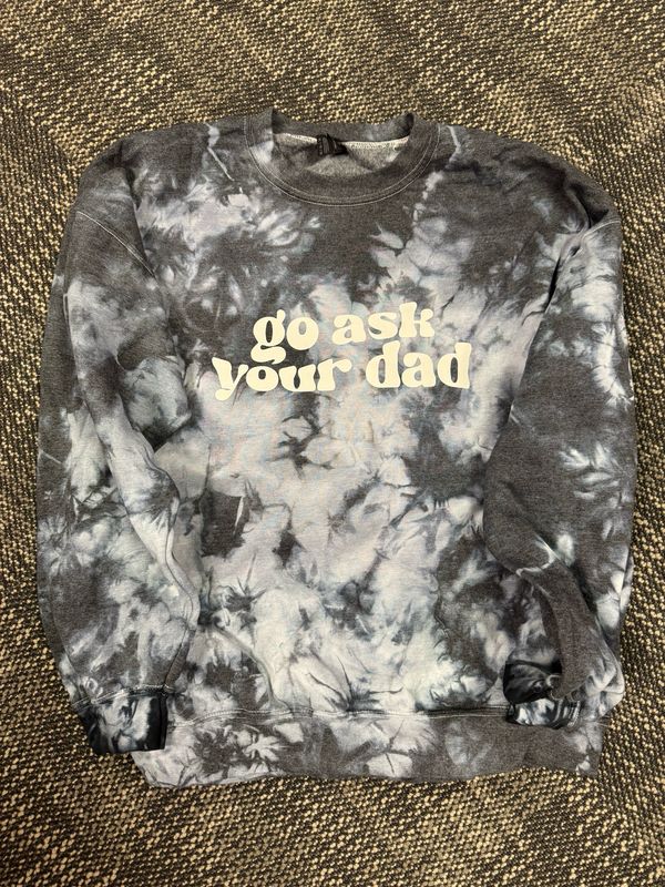 Go Ask Your Dad Sweatshirt