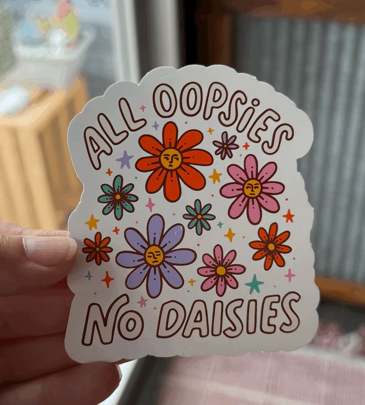 All Oopsies No Daisies Sticker (3inch)