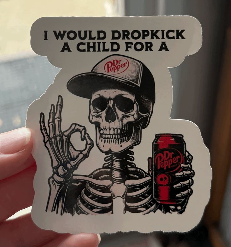 I Would Dropkick A Child For A Dr. Pepper Sticker (3inch)
