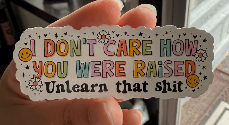 I Don&#39;t Care How You Were Raised Sticker (3inch)