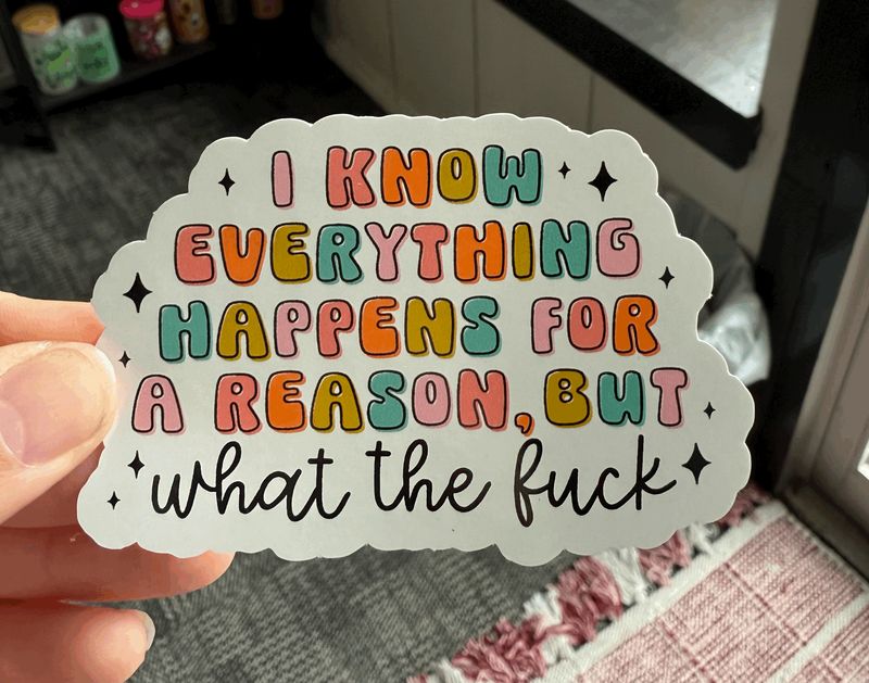 I Know Everything Happens For A Reason Sticker (3inch)