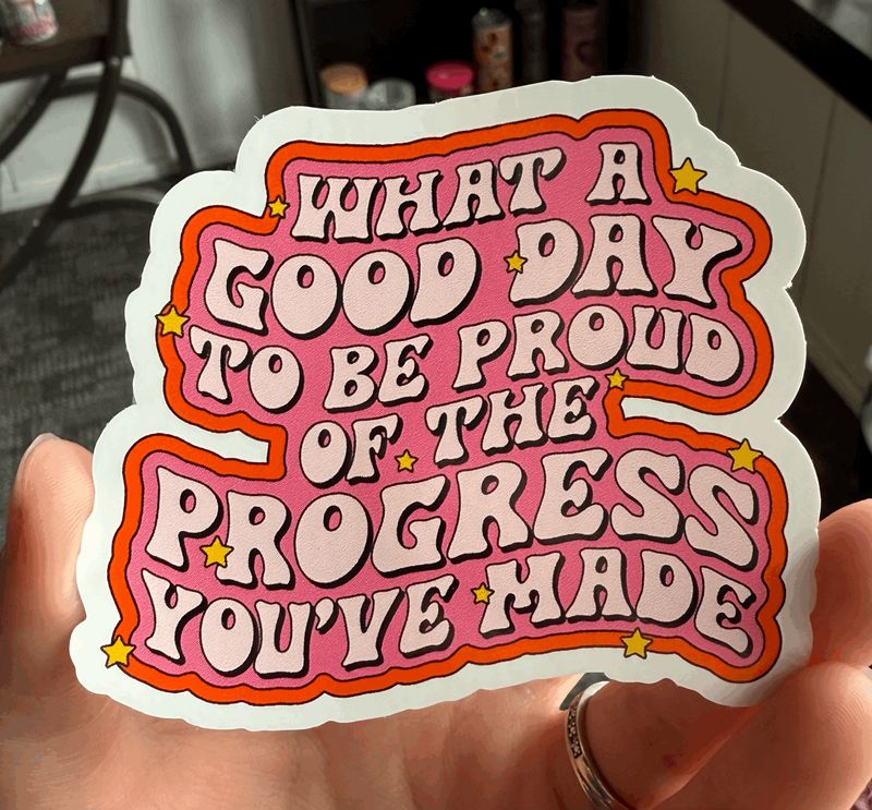Proud of the Progress You&#39;ve Made Sticker (3inch)