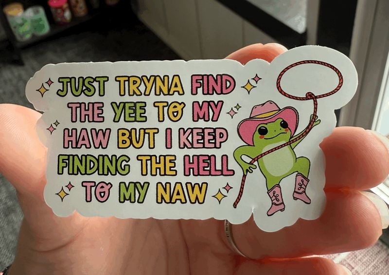 Just Tryna Find the Yee to My Haw Sticker (3inch)