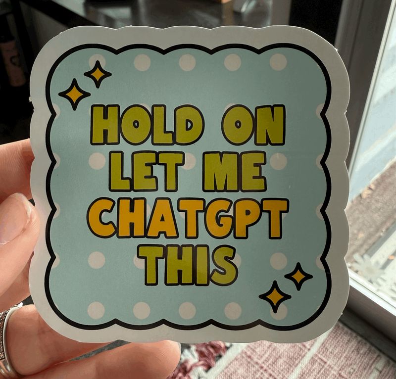 Hold On Let Me CHATGPT This Sticker (3inch)