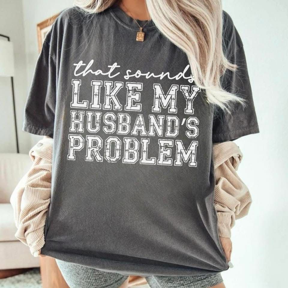 That Sounds Like My Husbands Problem