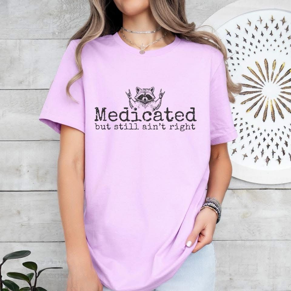 Medicated But Still Ain’t Right Medicated But Still Ain’t Right