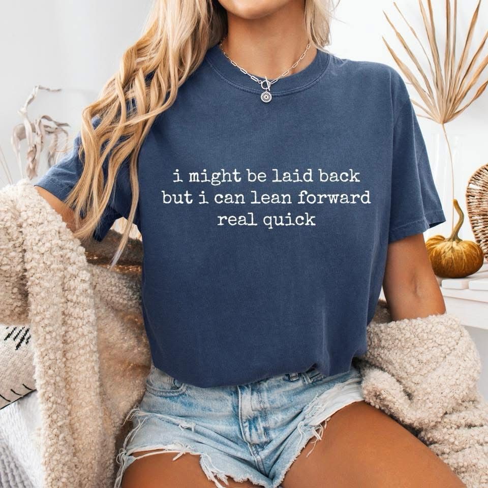 I Might Be Laid Back But I Can Lean Forward Real Quick I Might Be Laid Back But I Can Lean Forward Real Quick