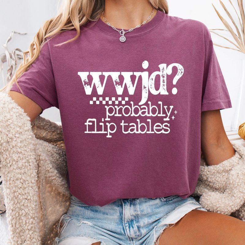 WWJD? Probably Flip Tables WWJD? Probably Flip Tables