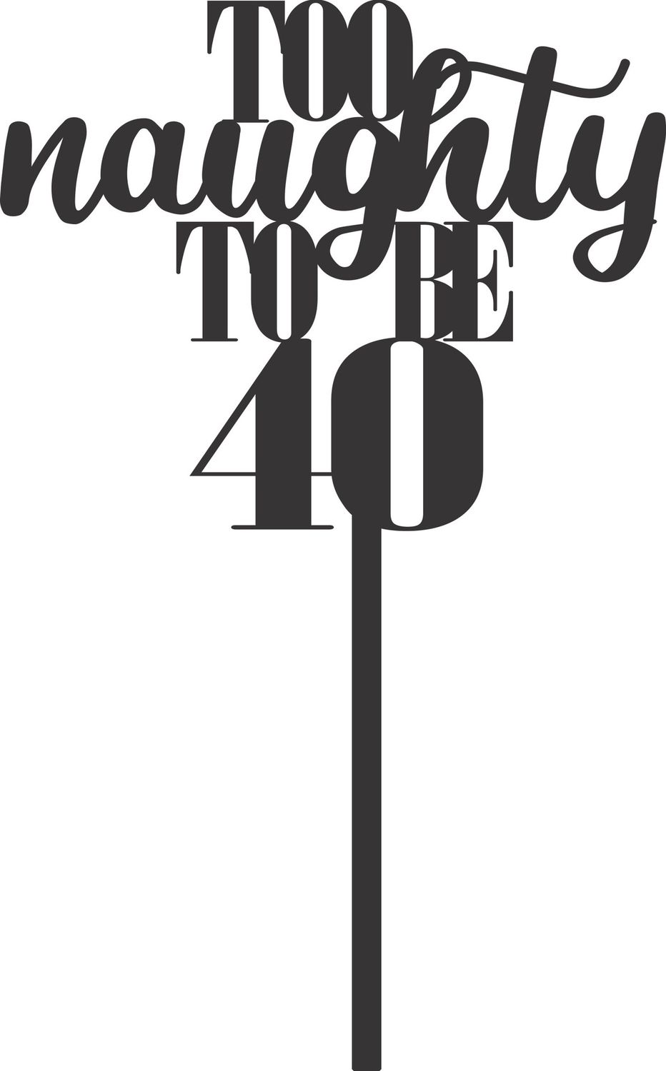 TOO NAUGHTY TO BE 40 CAKE TOPPER
