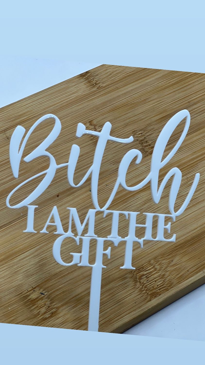Bitch I am the gift cake topper