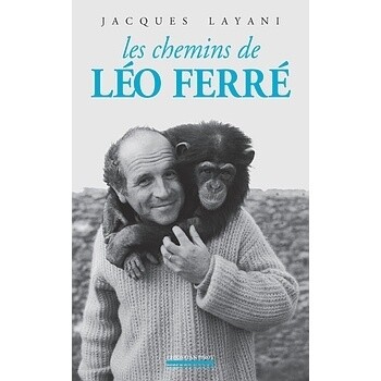 Les Chemins de LEO FERRE - Jacques Layani