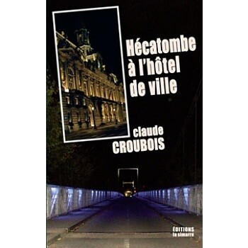 Hécatombe a l’Hôtel de Ville - Claude CROUBOIS