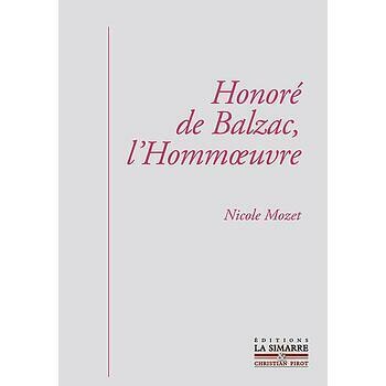 Honoré de Balzac: l'Hommoeuvre par Nicole Mozet Honoré de Balzac: l'Hommoeuvre par Nicole Mozet