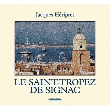 Le saint -Tropez de Signac - Jacques Héripret