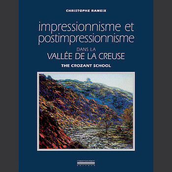 Impressionnisme et postimpressionnisme dans la vallée de la Creuse - Christophe Rameix