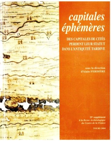 Capitales éphémères. Des Capitales de cités perdent leur statut dans l’Antiquité tardive. Supplément à la RACF.