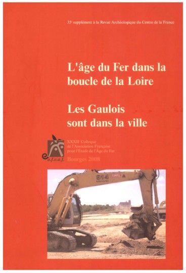 L’âge du Fer dans la boucle de la Loire. Les Gaulois sont dans la ville. Actes du XXXIIe Colloque de l'Association française pour l'étude de l'âge du fer, Bourges, 1er-4 mai 2008. Supplément à la RACF