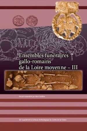 Ensembles funéraires gallo-romains de la Loire moyenne - Supplément à la RACF n°58