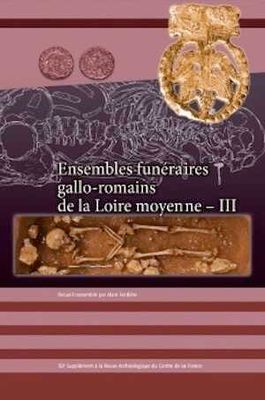 Ensembles funéraires gallo-romains de la Loire moyenne - Supplément à la RACF n°58