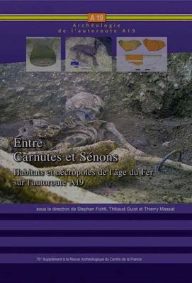 Entre Carnutes et Sénons. Habitats et nécropoles de l'âge du Fer sur l'Autoroute A19, (75e Suppl. RACF), 2020, 388 p. -