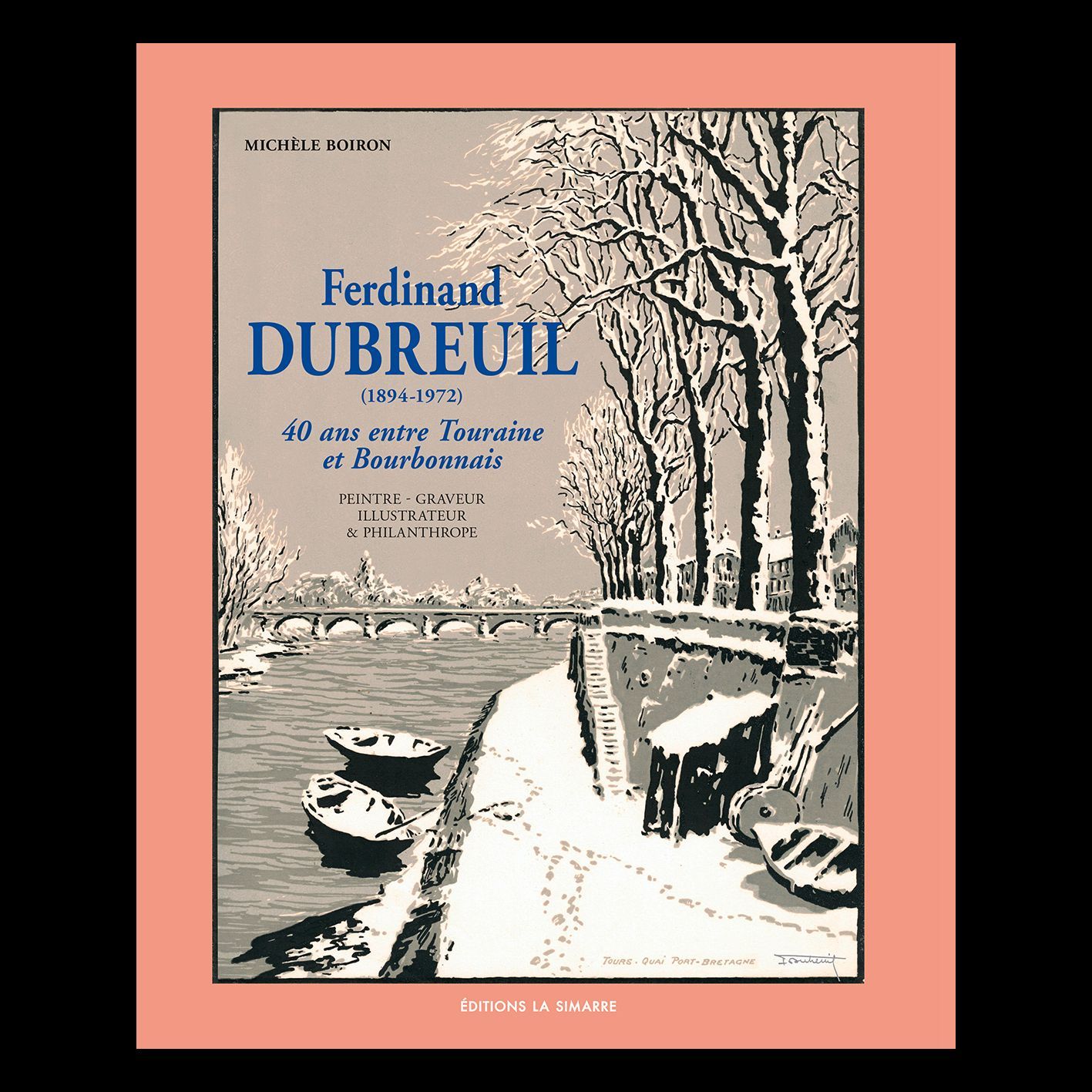 Ferdinand Dubreuil : 40 ans entre Touraine et Bourbonnais. Peintre - Graveur - Illustrateur - Philantrope.
