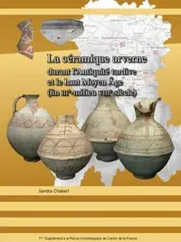 La céramique arverne durant l'Antiquité tardive et le haut Moyen Âge (fin IIIe-milieu VIIIe siècle). Approche chrono-typologique, économique et culturelle, (71e suppl. RACF), 2019, 376 p.