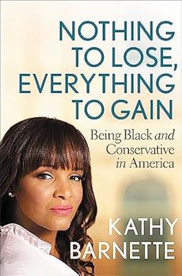 Nothing to Lose, Everything to Gain: Being Black and Conservative in America  by Kathy Barnette (Author)