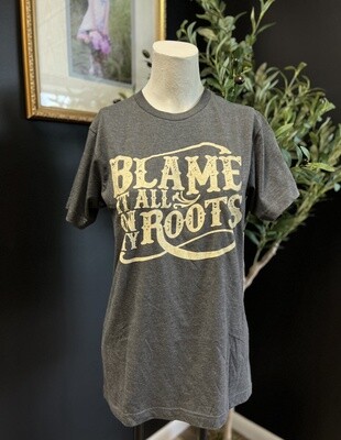 Blame It All On My Roots Tee