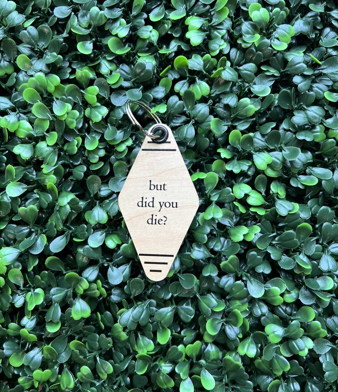 Wooden Keychain, Phrase: &quot;but did you die?&quot;