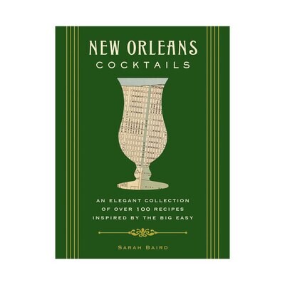 New Orleans Cocktails: An Elegant Collection of Over 100 Recipes Inspired By the Big Easy