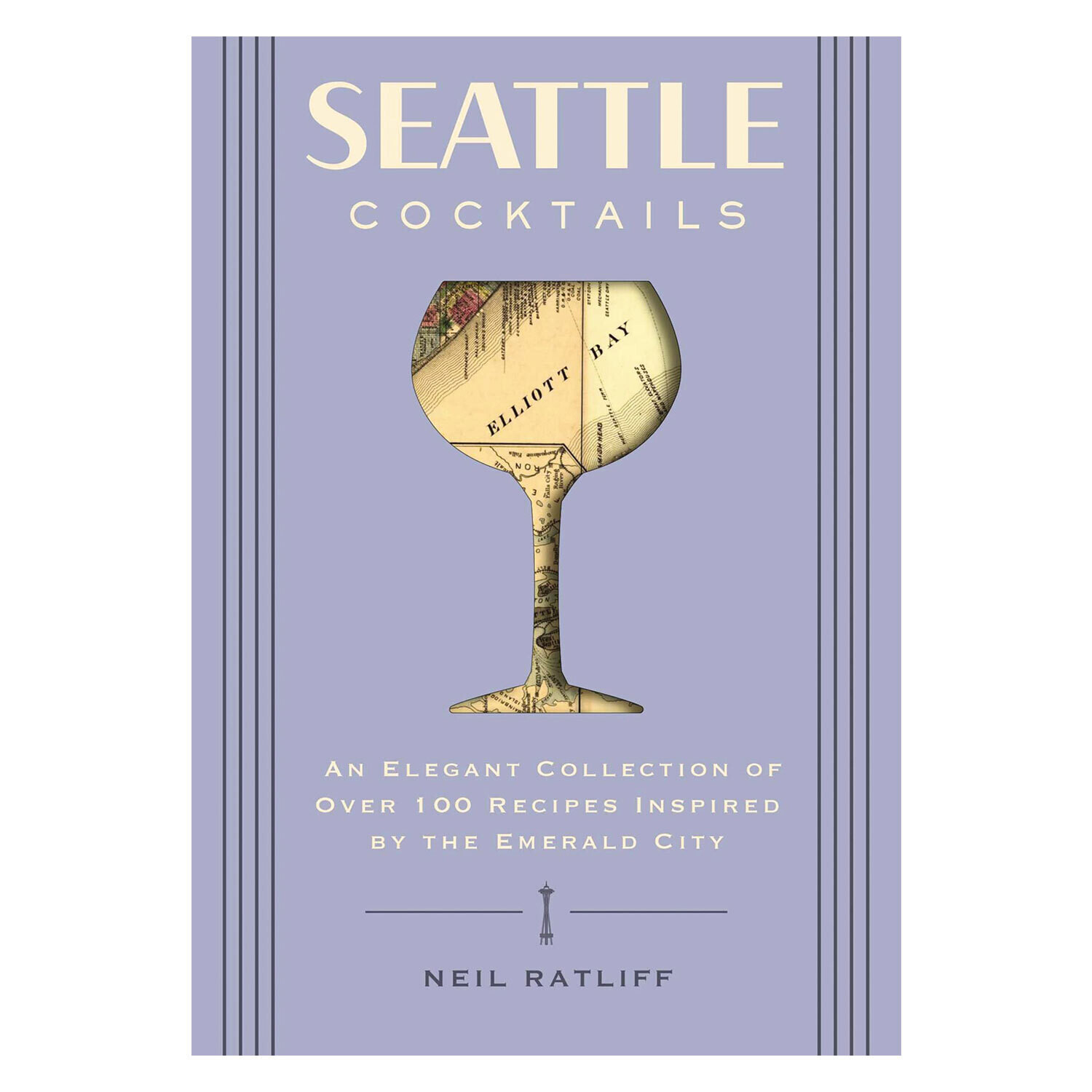 Seattle Cocktails: An Elegant Collection of Over 100 Recipes Inspired by The Emerald City