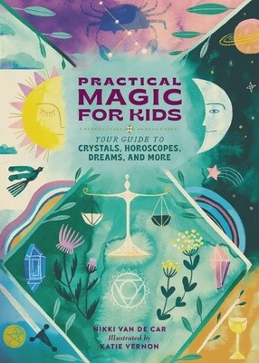 Practical Magic for Kids | Your Guide to Crystals, Horoscopes, Dreams, and More