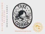 Take Courage - Embroidered Iron on Patch