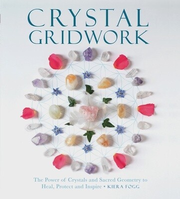 Crystal Gridwork: The Power of Crystals and Sacred Geometry