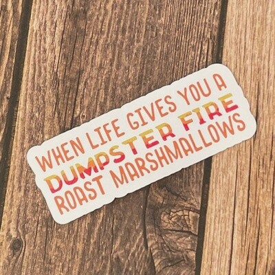 Life Gives you a Dumpster Fire, Roast Marshmallows Sticker