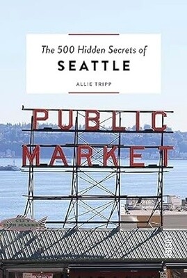 The 500 Hidden Secrets of Seattle
