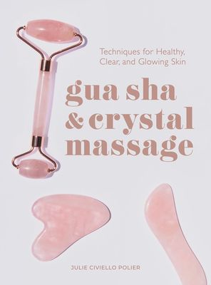 Gua Sha &amp; Crystal Massage | Techniques for Healthy, Clear, and Glowing Skin