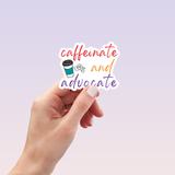 Caffeinate and Advocate Sticker