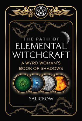 The Path of Elemental Witchcraft | A Wyrd Woman&#39;s Book of Shadows